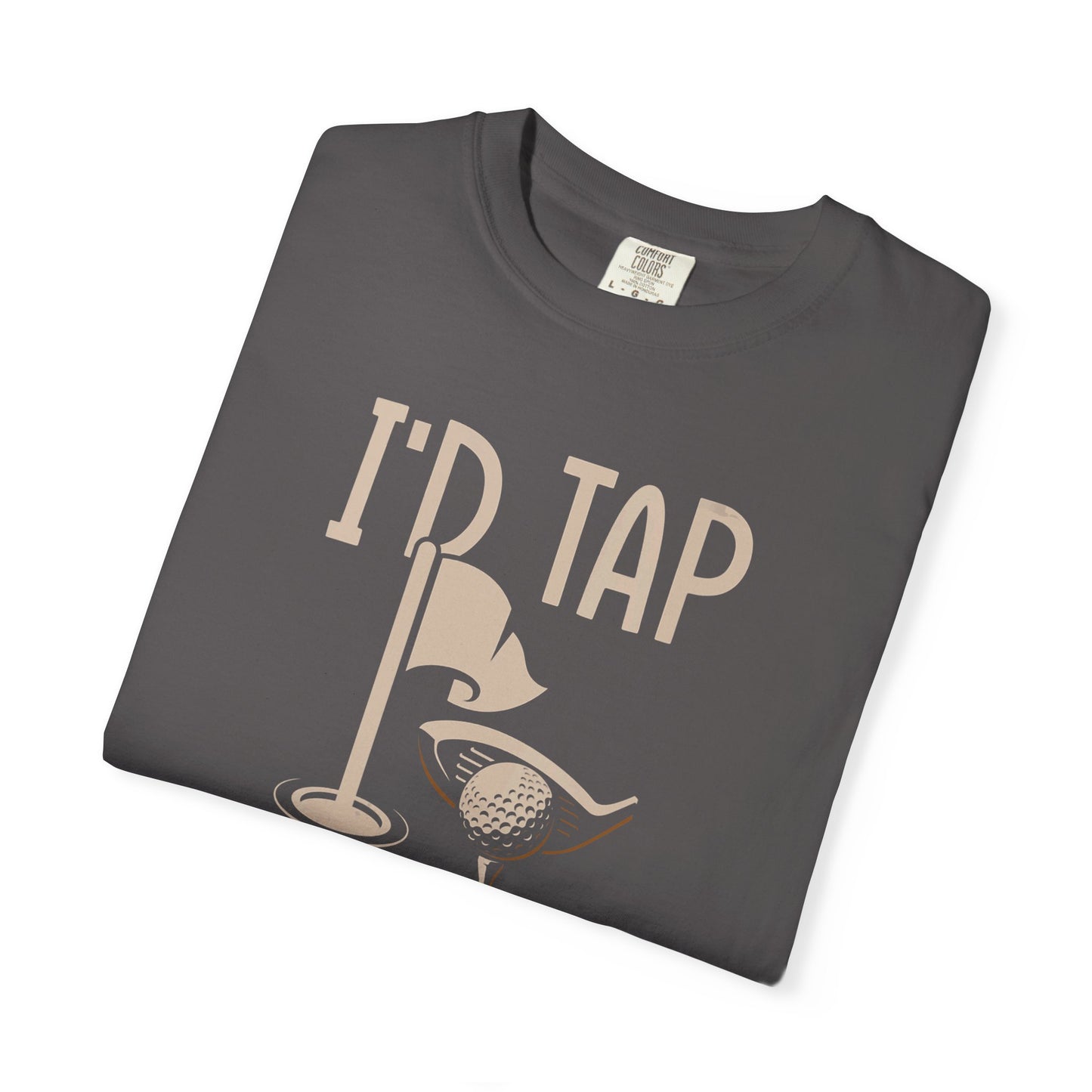 I'd Tap That ~ Funny Golf T-shirt, Golf Gift