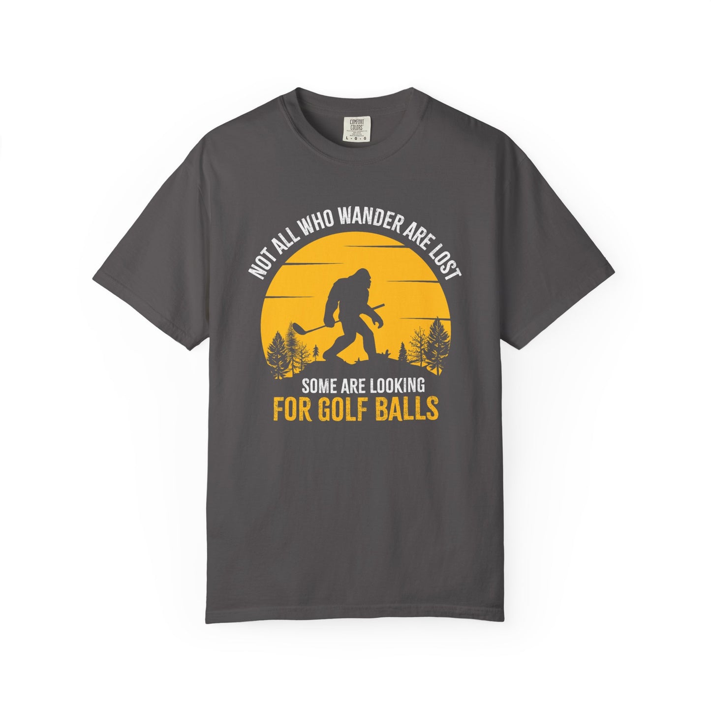 Not All Who Wonder Are Lost - Funny Golf T-shirt, Big Foot, Funny Tee