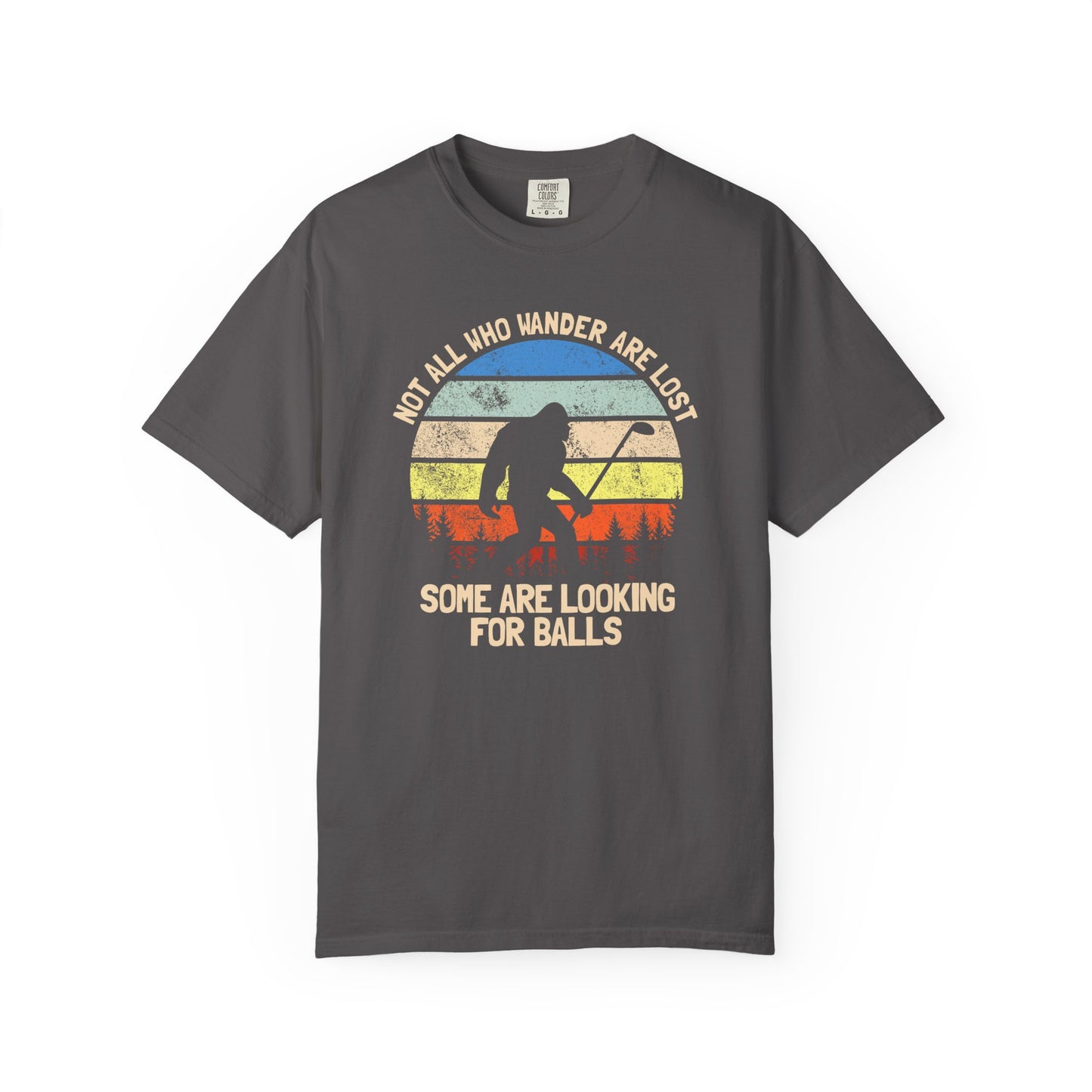 Not All Who Wonder Are Lost - Funny Golf T-shirt, Big Foot, Funny Tee