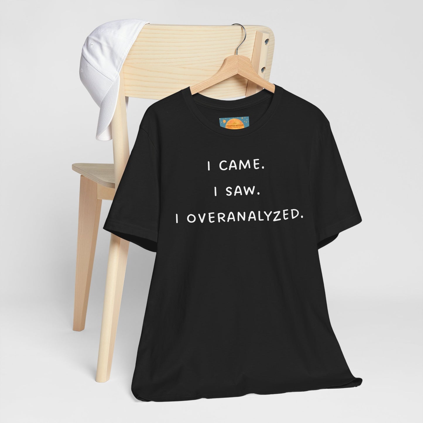 I Came, I Saw, I Overanalyzed ~ Unisex Super Soft Funny T-Shirt