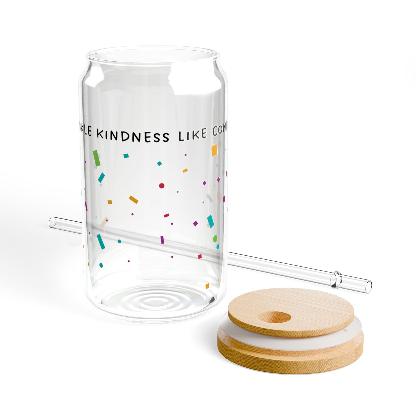 Sprinkle Kindness Like Confetti Sipper Glass