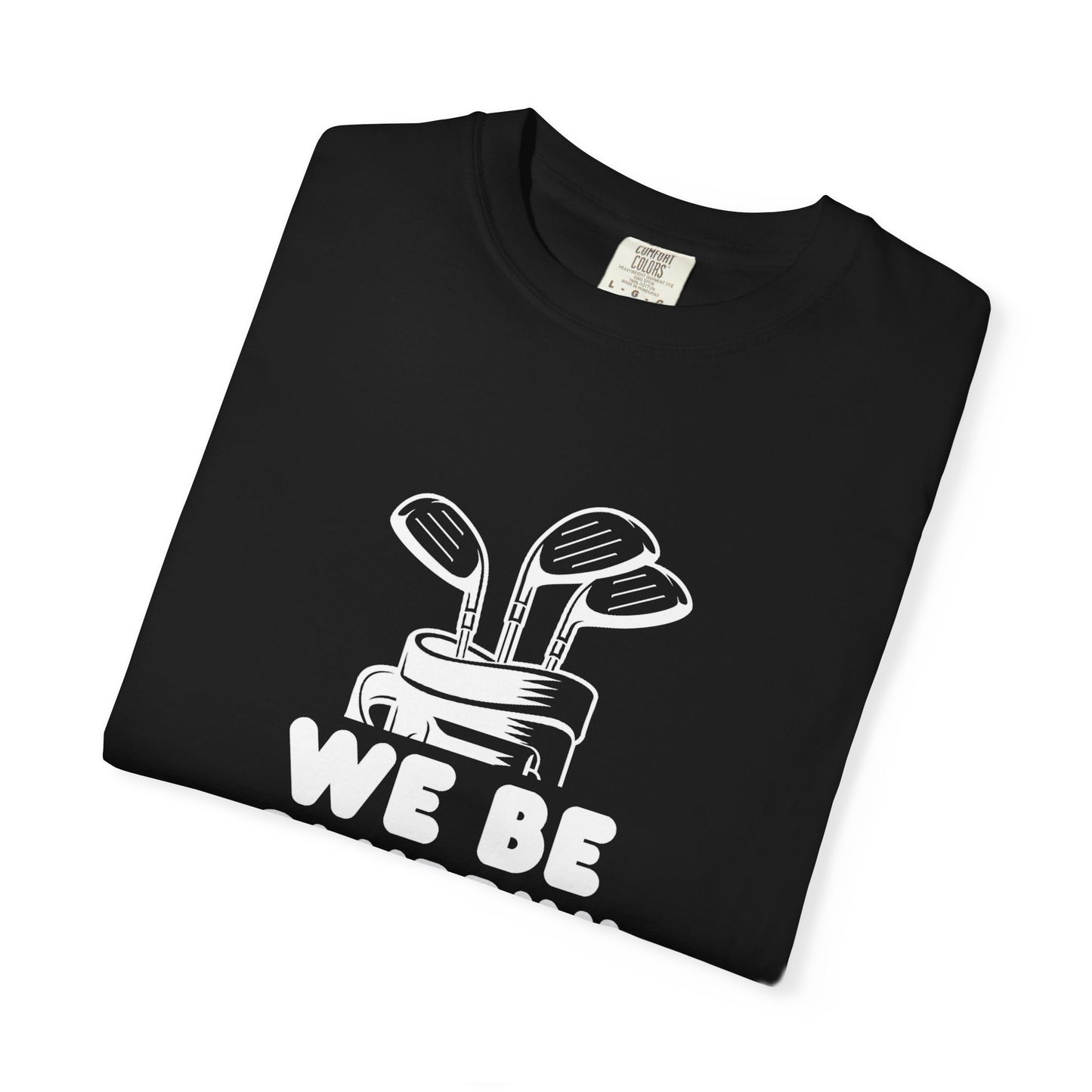 We Be Clubbin' Funny Golf T-shirt, Retirement Gift