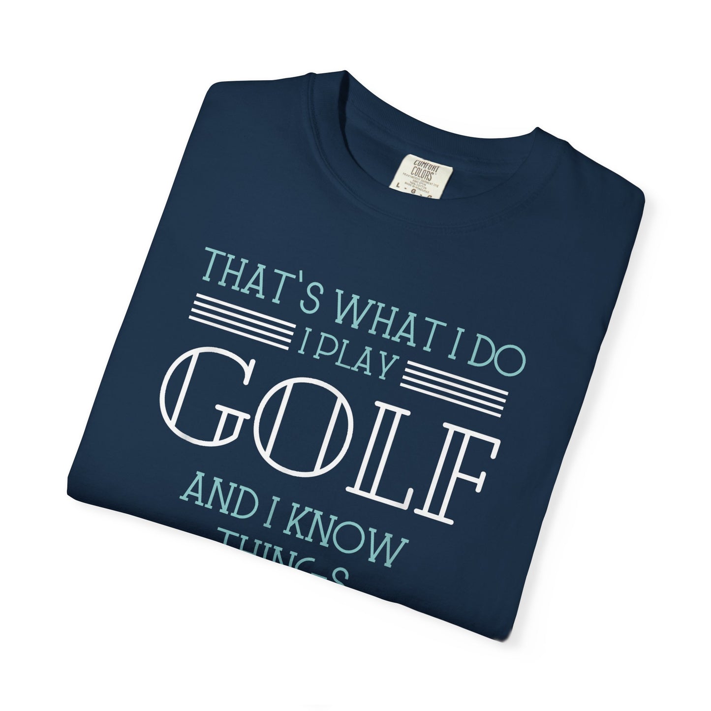 I Play Golf And I Know Things ~ Funny Golf T-shirt, Golf Tee
