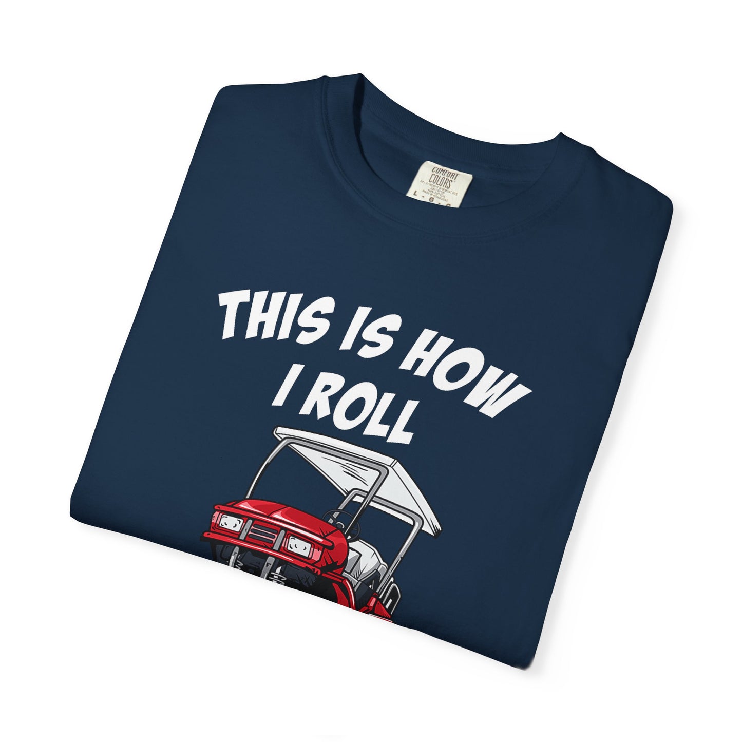 This Is How I Roll ~ Golf T-shirt, Funny Golf Tee
