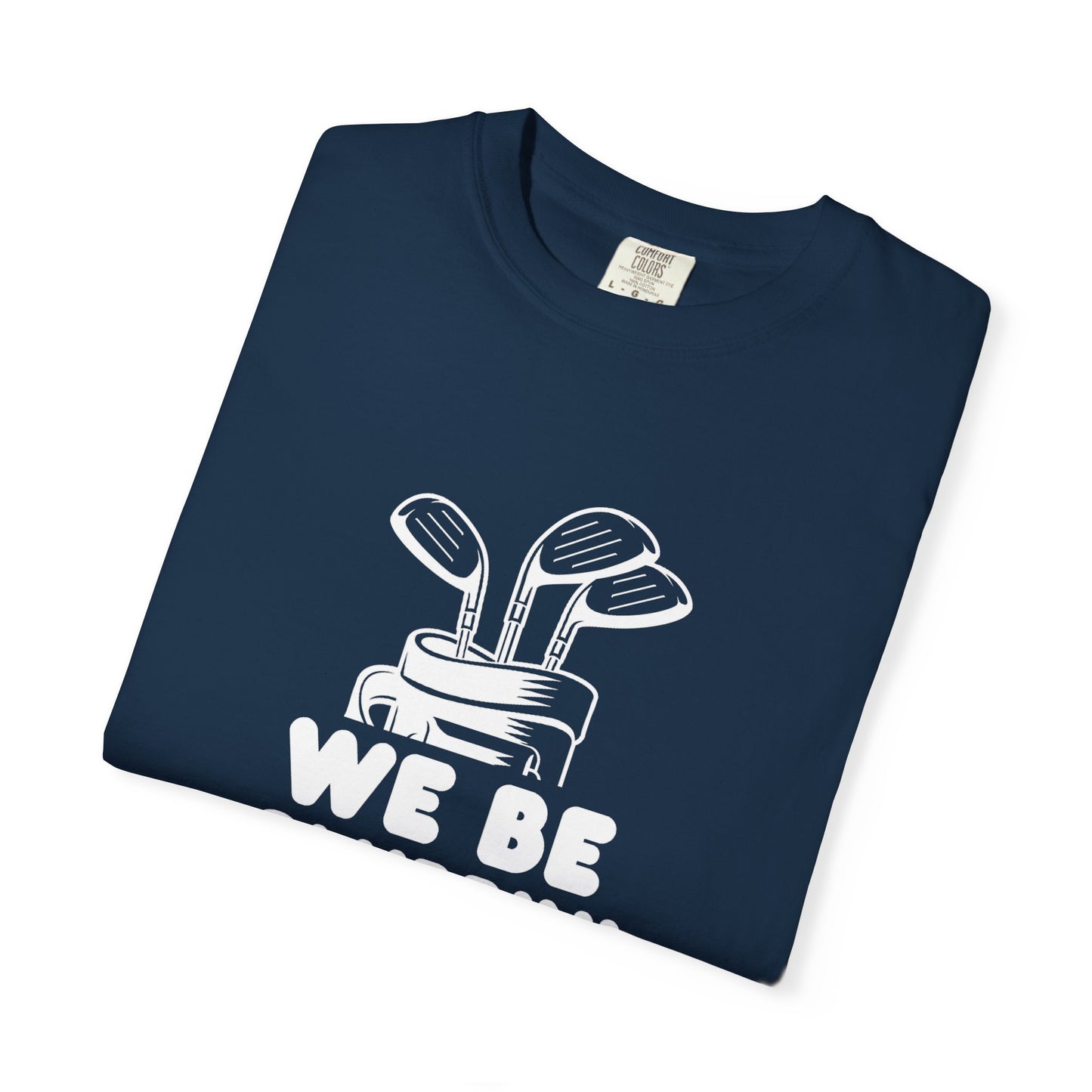 We Be Clubbin' Funny Golf T-shirt, Retirement Gift