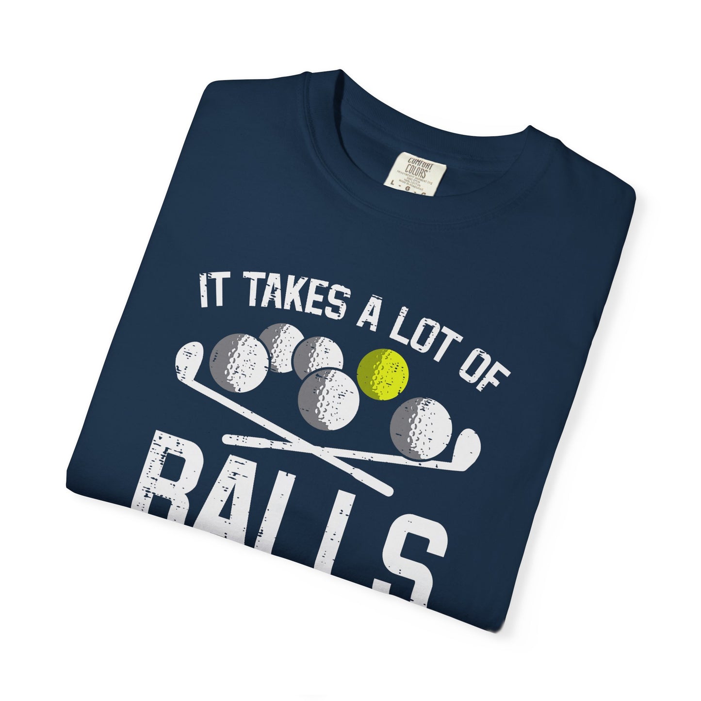 It Takes A Lot Of Balls To Golf The Way I Do ~ Funny Golf T-shirt, Golf Tee
