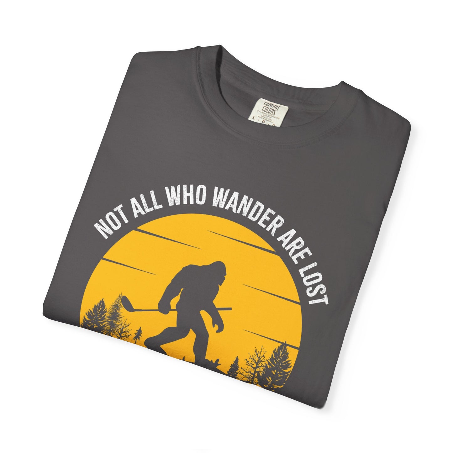 Not All Who Wonder Are Lost - Funny Golf T-shirt, Big Foot, Funny Tee
