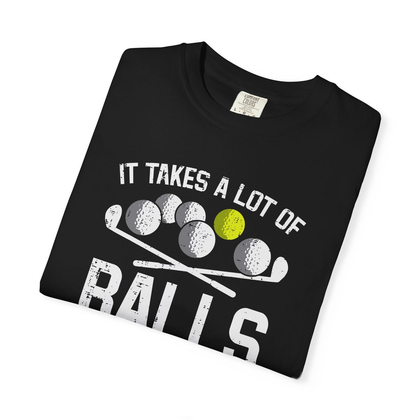 It Takes A Lot Of Balls To Golf The Way I Do ~ Funny Golf T-shirt, Golf Tee