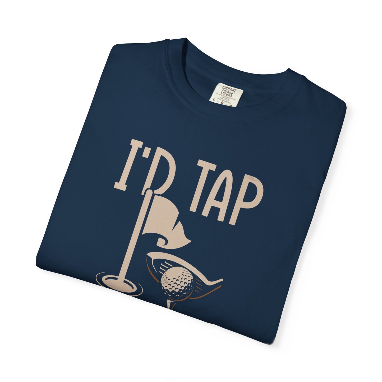 I'd Tap That ~ Funny Golf T-shirt, Golf Gift
