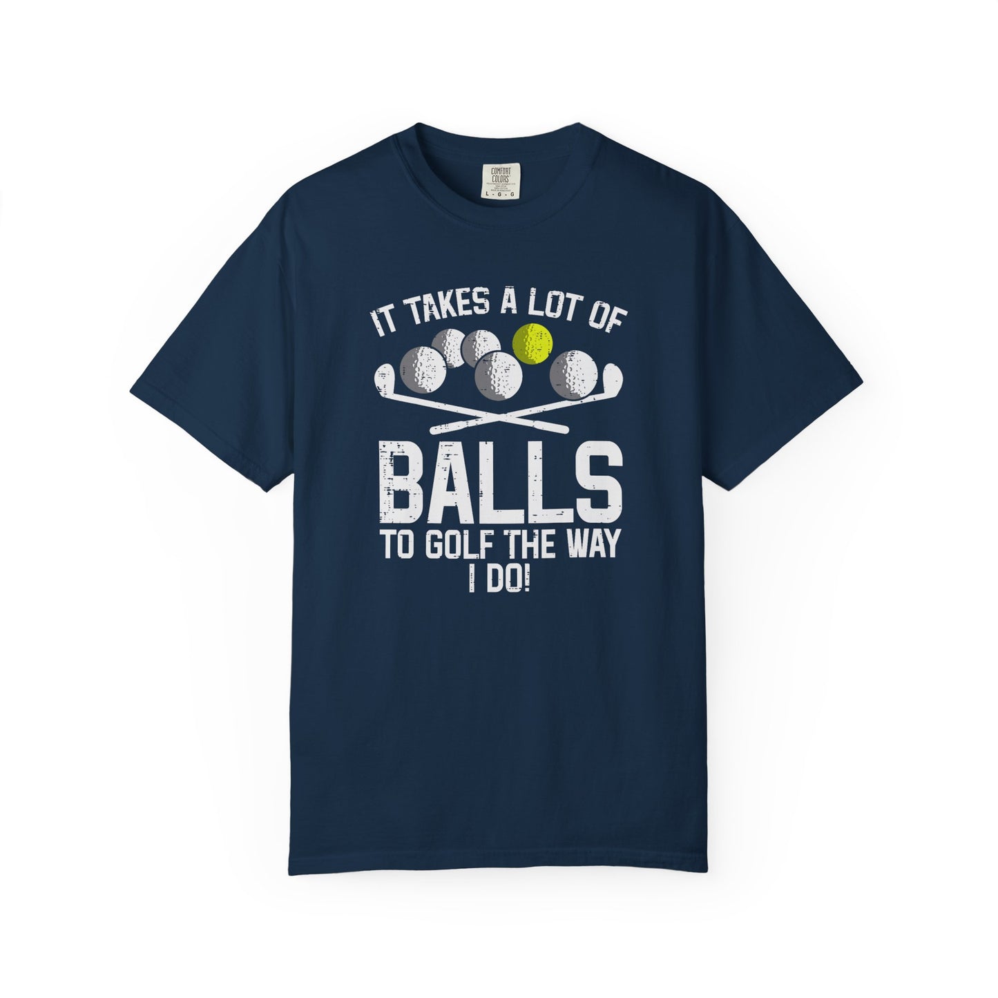 It Takes A Lot Of Balls To Golf The Way I Do ~ Funny Golf T-shirt, Golf Tee