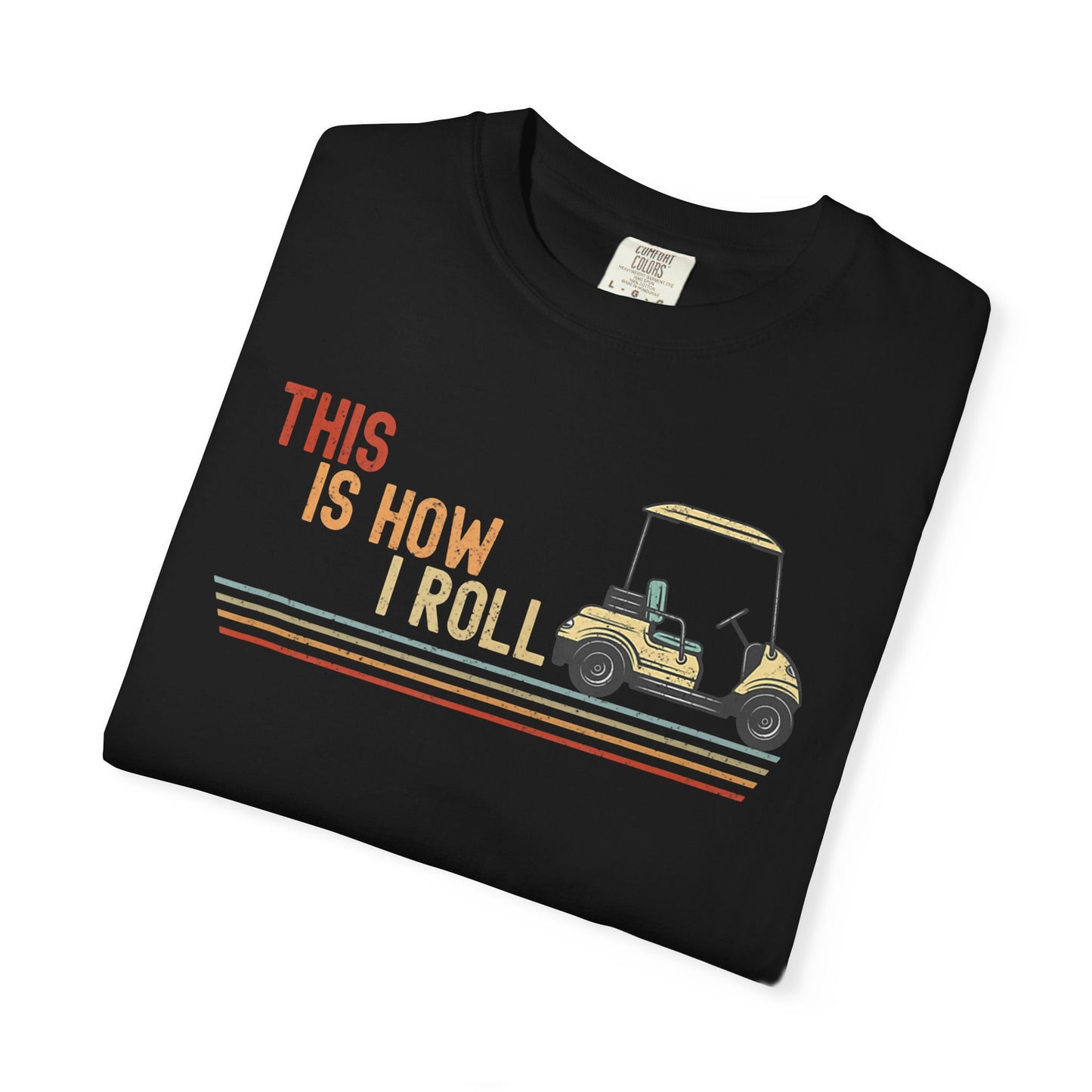This Is How I Roll ~ Funny Golf T-shirt, Golf Tee Gift