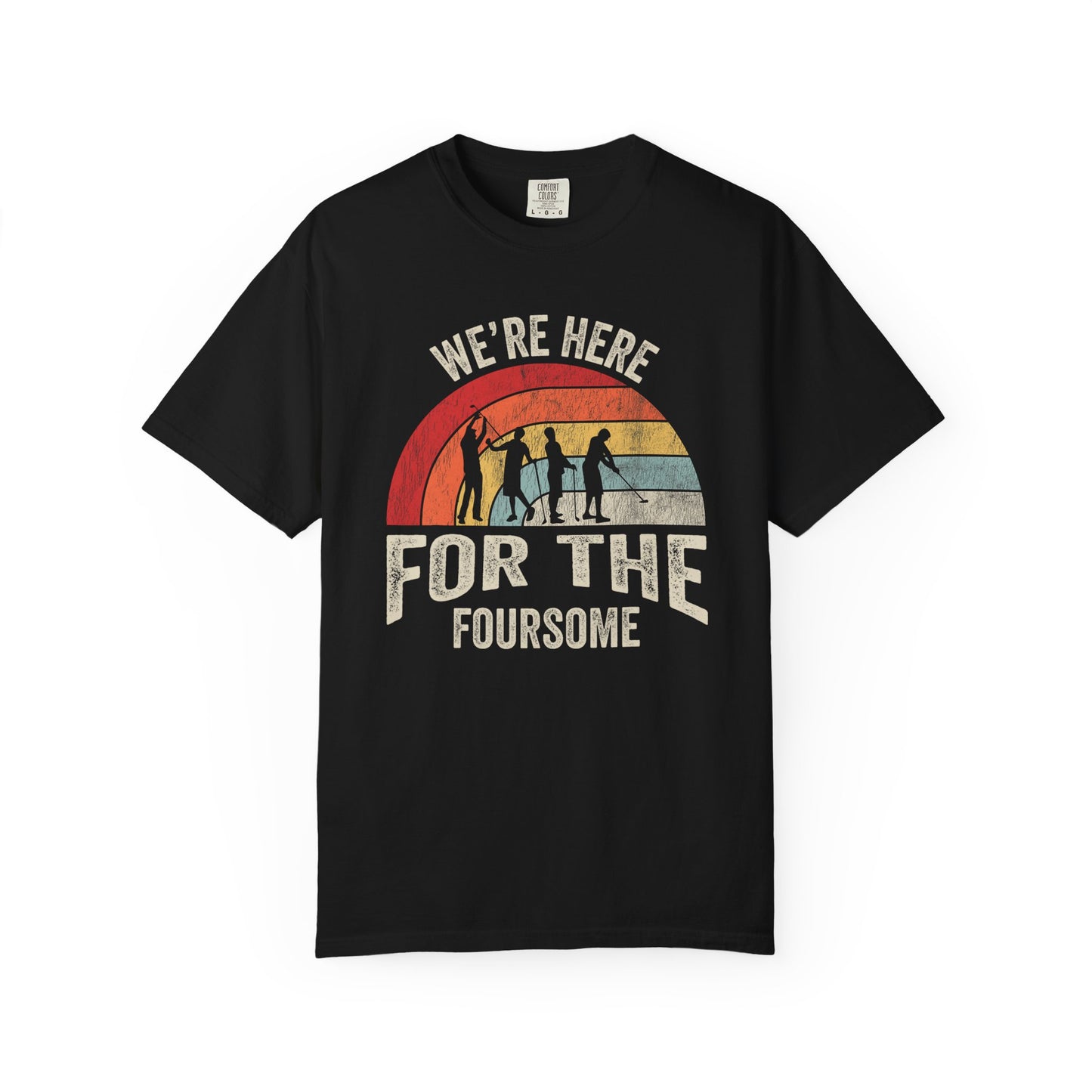 We're Here For The Foursome ~ Funny Team Golf T-shirt, Golf Tee