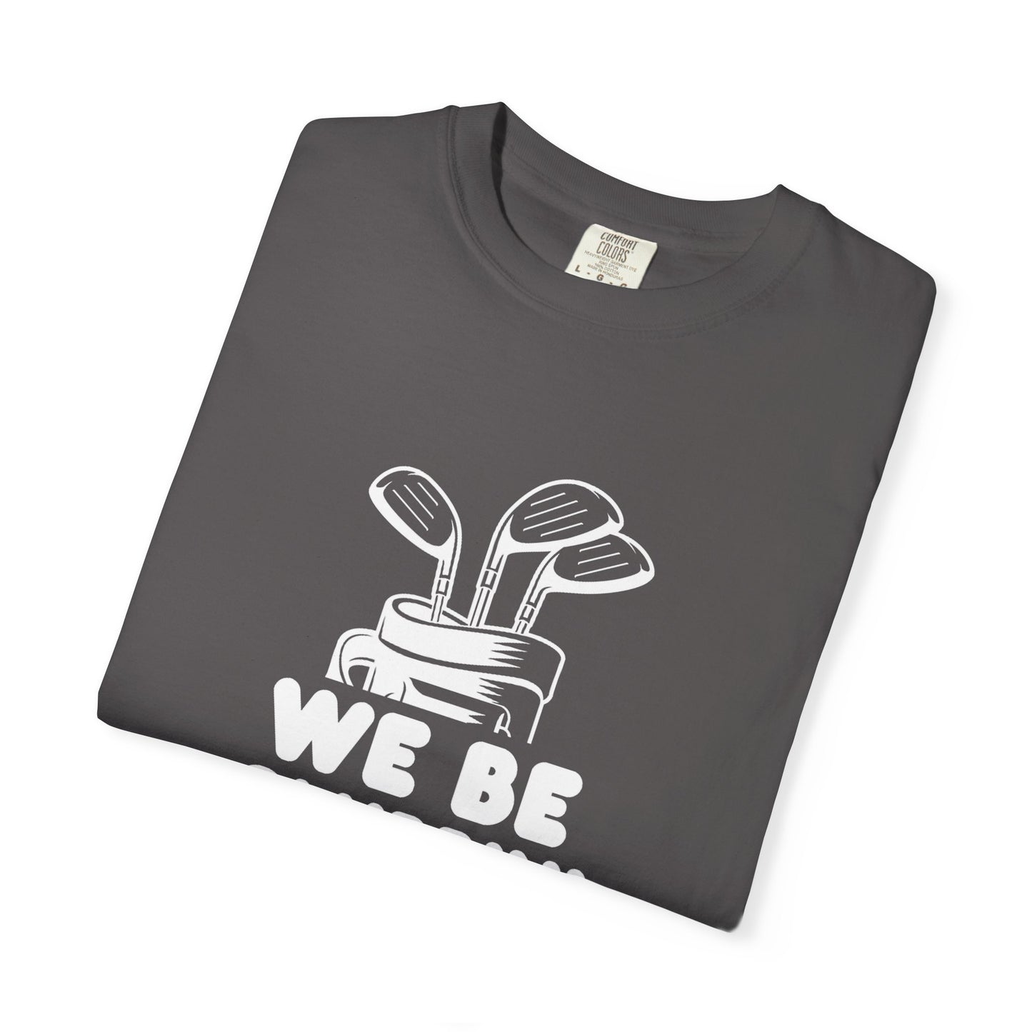 We Be Clubbin' Funny Golf T-shirt, Retirement Gift