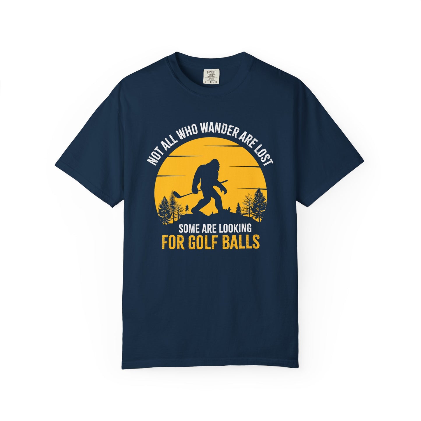 Not All Who Wonder Are Lost - Funny Golf T-shirt, Big Foot, Funny Tee