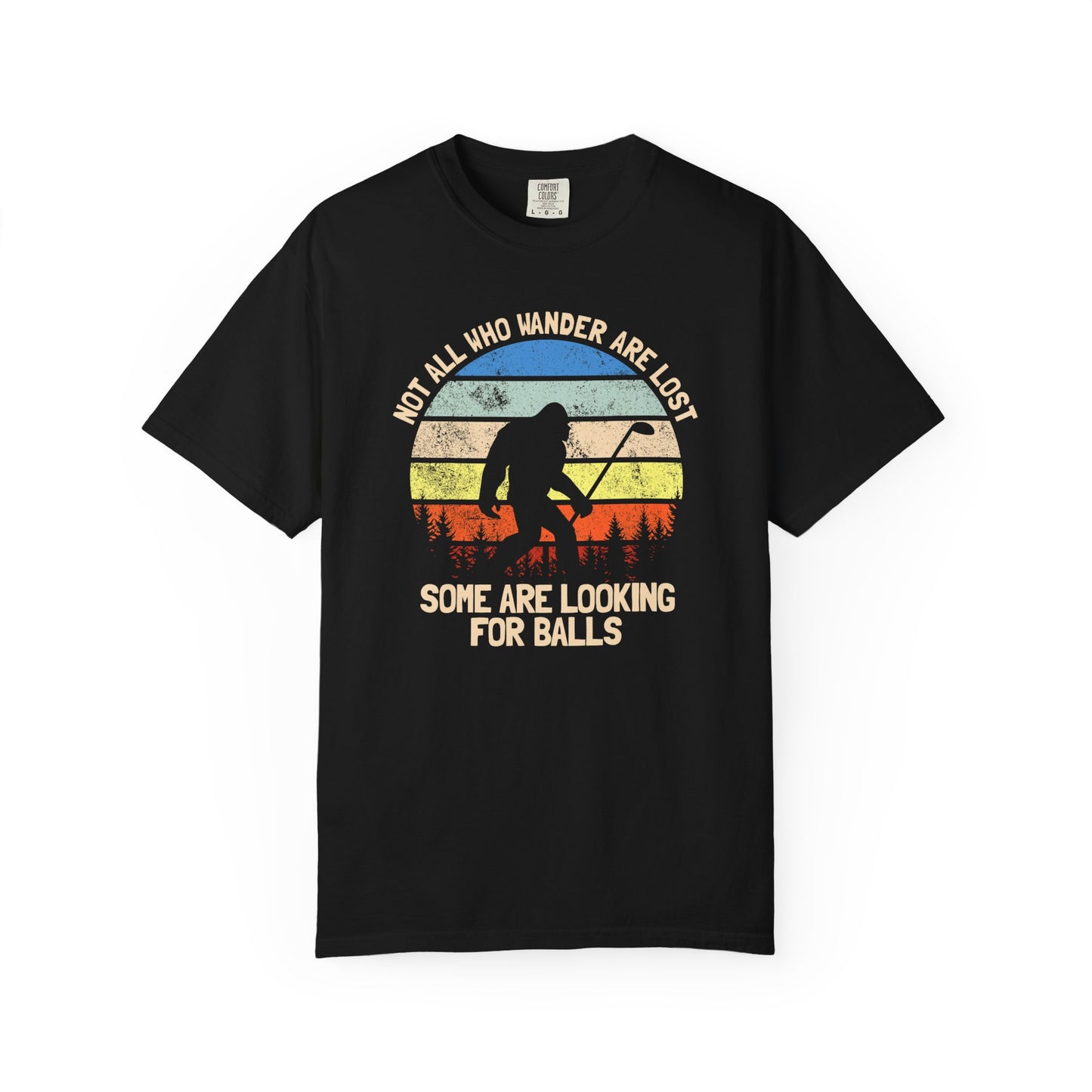 Not All Who Wonder Are Lost - Funny Golf T-shirt, Big Foot, Funny Tee