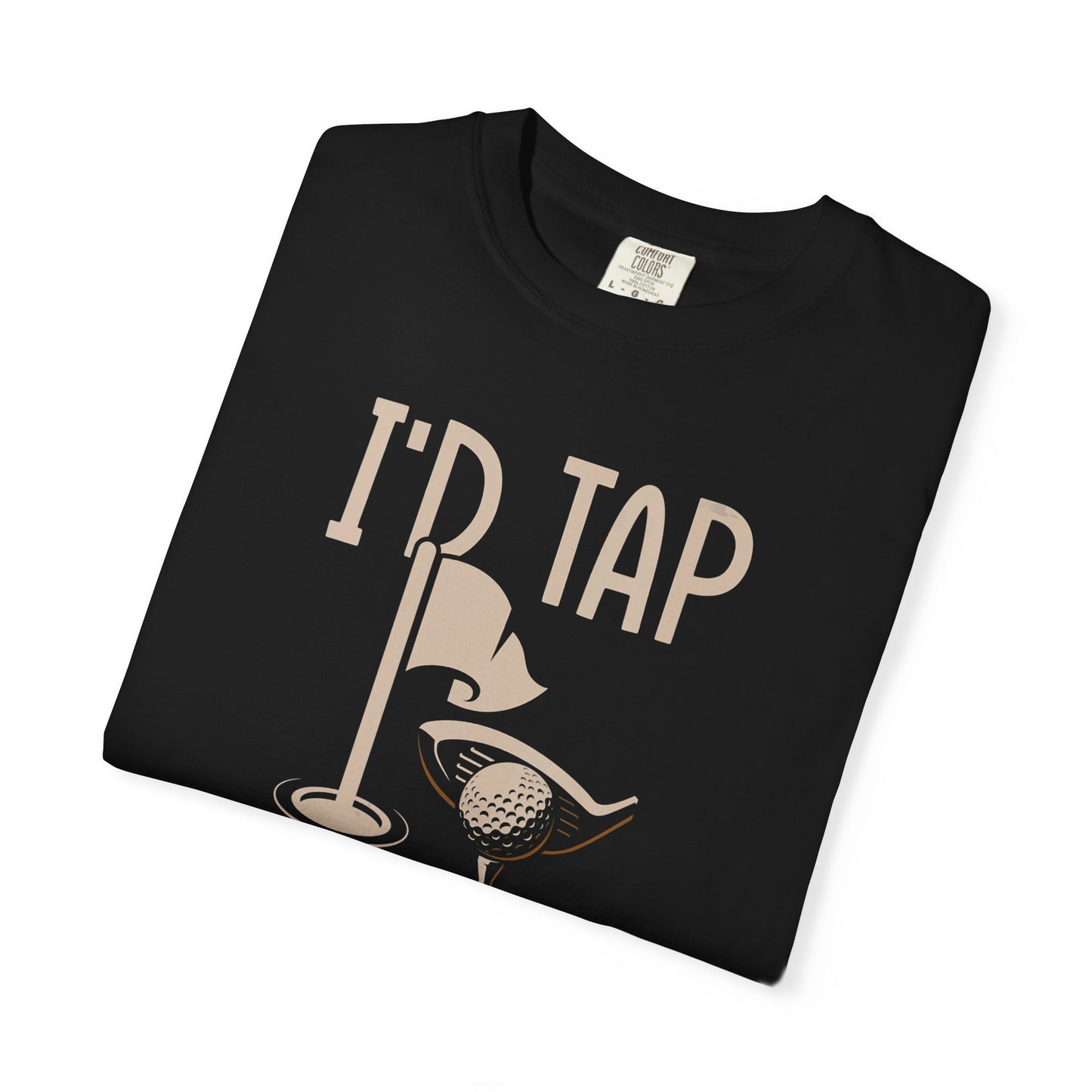 I'd Tap That ~ Funny Golf T-shirt, Golf Gift