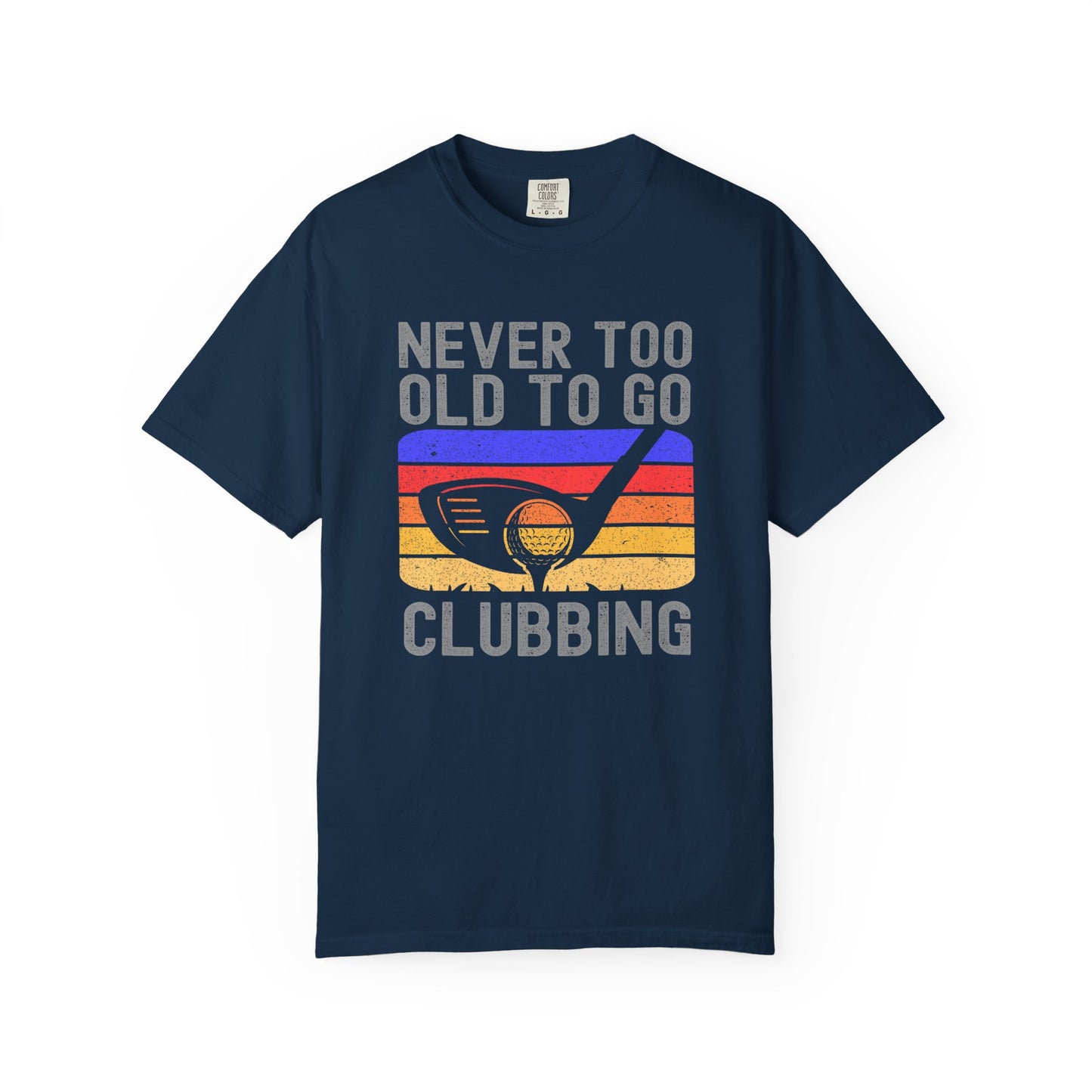 Never Too Old To Go Clubbing Funny Golf T-shirt, Retirement Gift