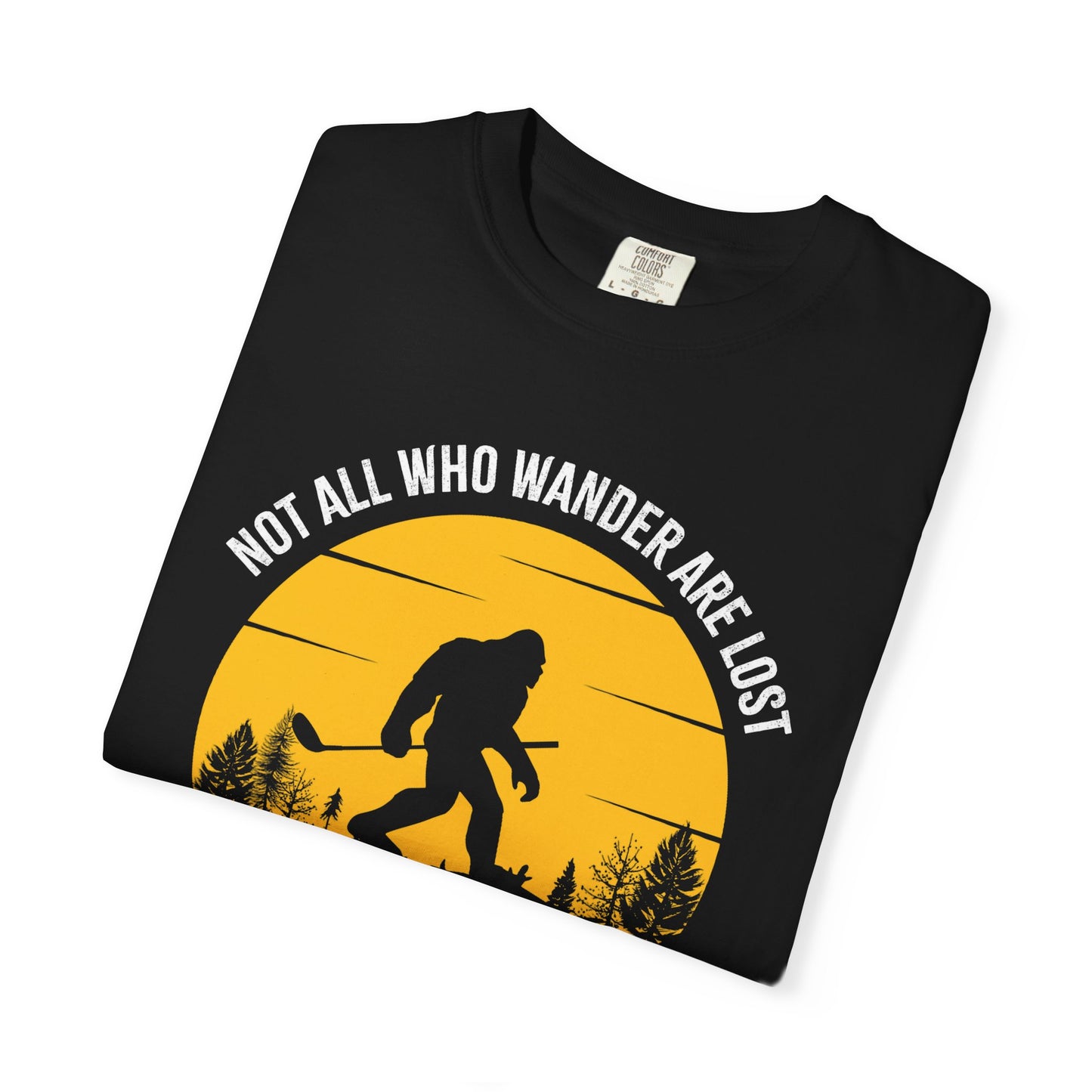 Not All Who Wonder Are Lost - Funny Golf T-shirt, Big Foot, Funny Tee