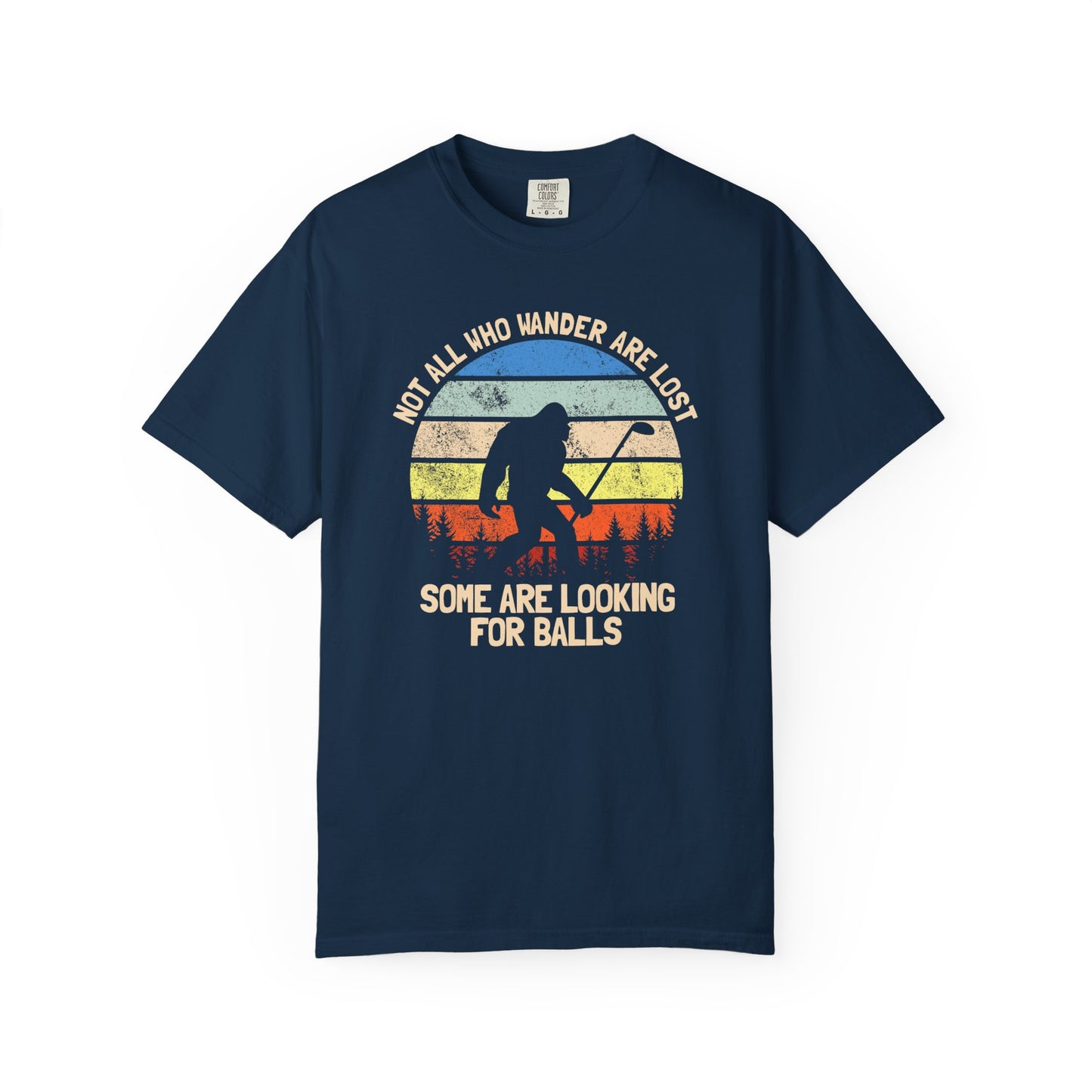 Not All Who Wonder Are Lost - Funny Golf T-shirt, Big Foot, Funny Tee