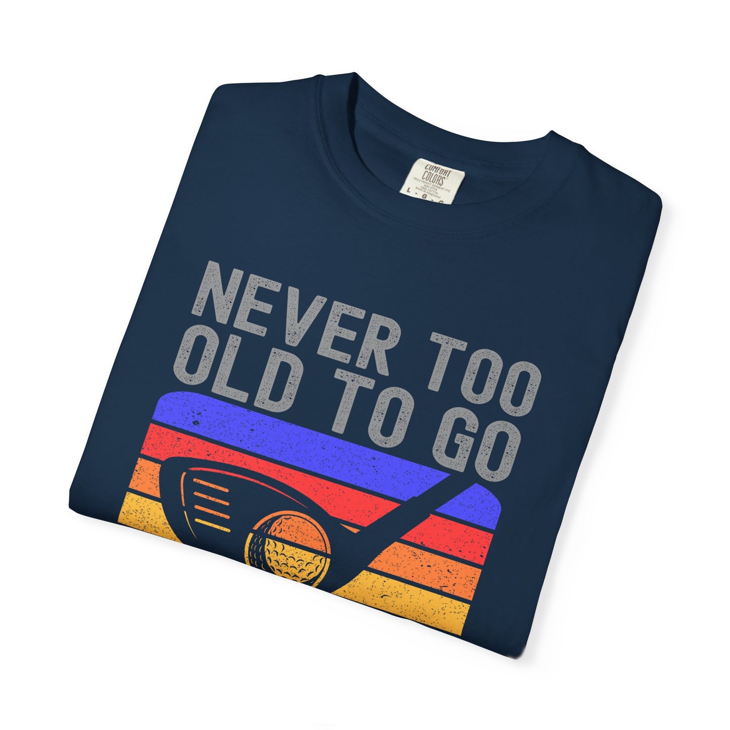 Never Too Old To Go Clubbing Funny Golf T-shirt, Retirement Gift