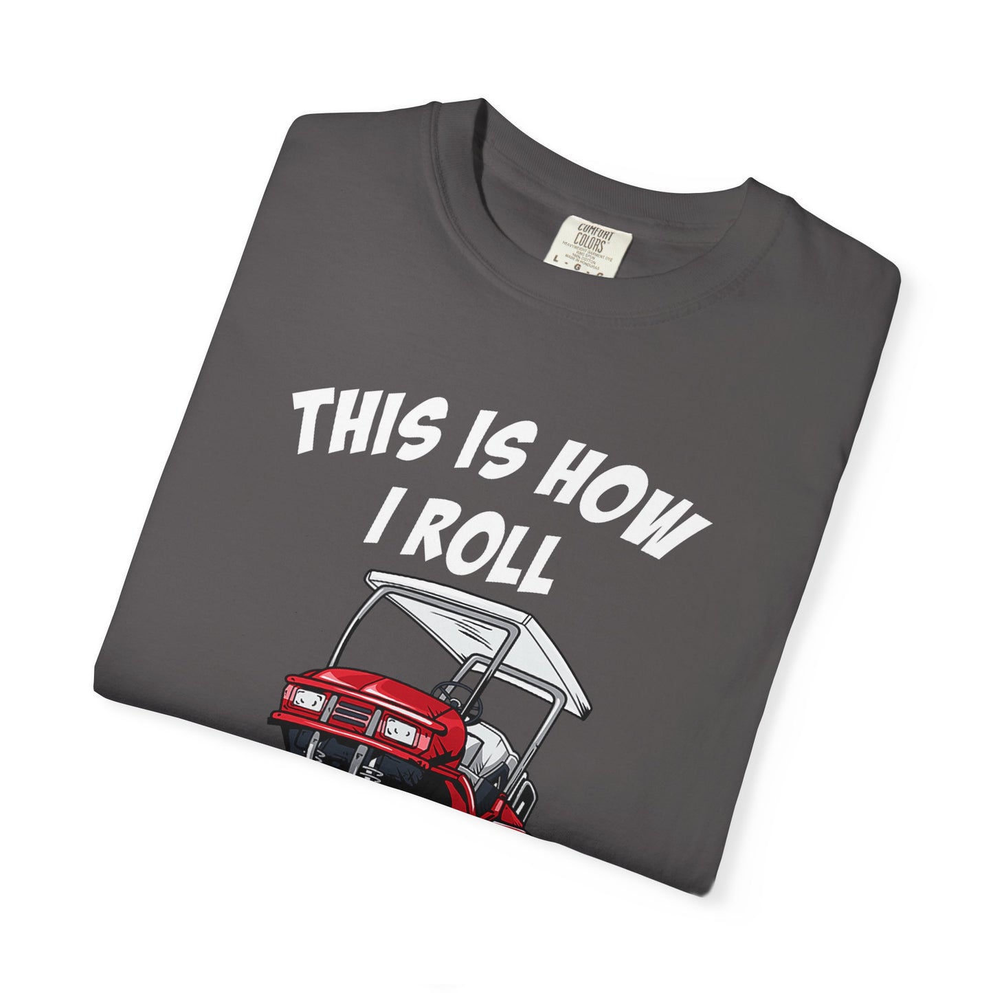 This Is How I Roll ~ Golf T-shirt, Funny Golf Tee
