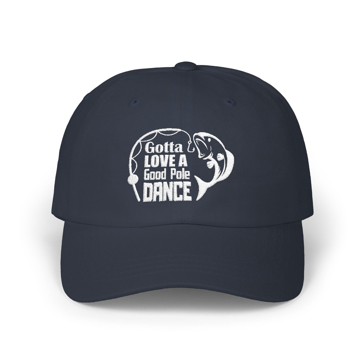 Gotta Love a Good Pole Dance - Fishing Hat, Luxurious Embroidered Classic Adjustable Cap, Casual Unisex Embroidery Baseball Cap, Trucker Hat