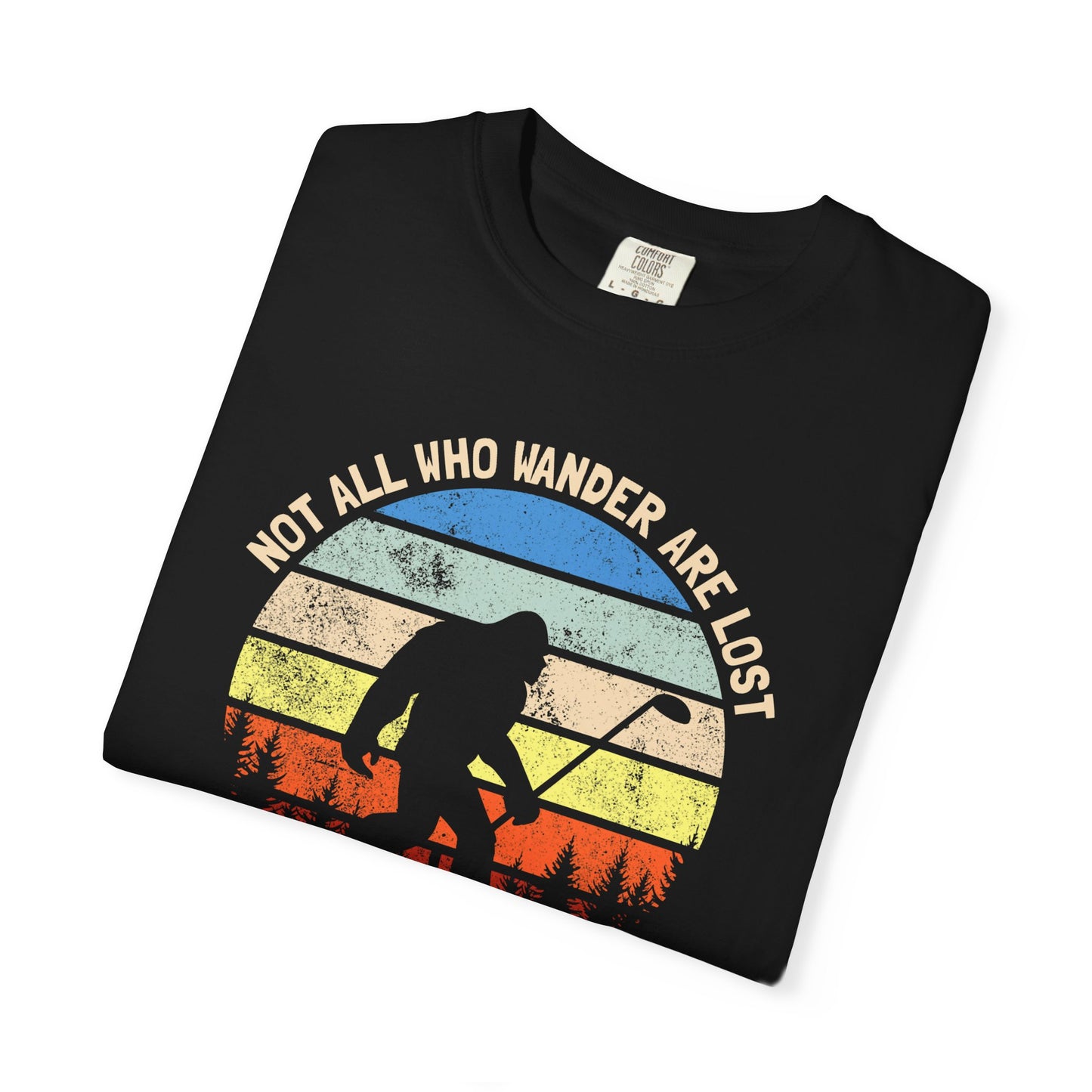 Not All Who Wonder Are Lost - Funny Golf T-shirt, Big Foot, Funny Tee
