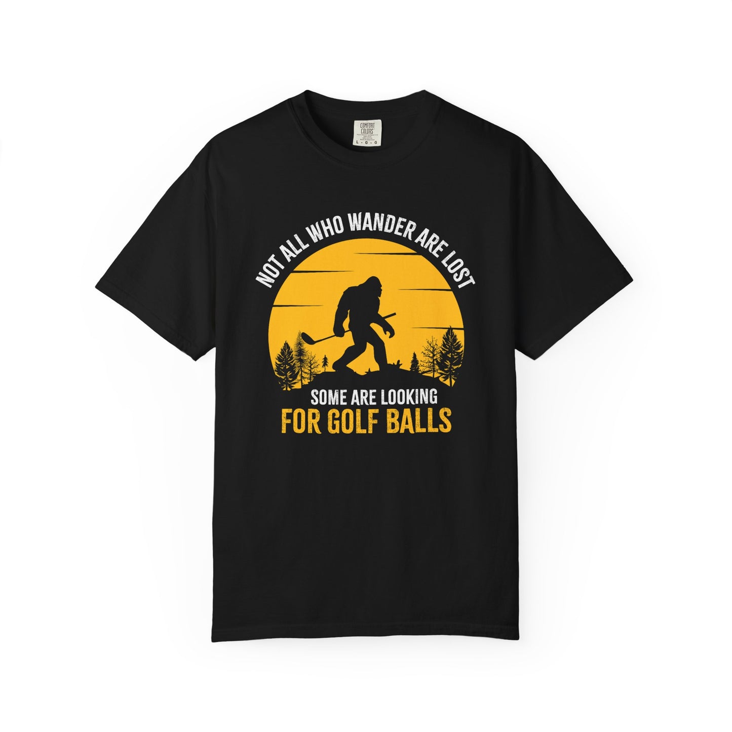 Not All Who Wonder Are Lost - Funny Golf T-shirt, Big Foot, Funny Tee