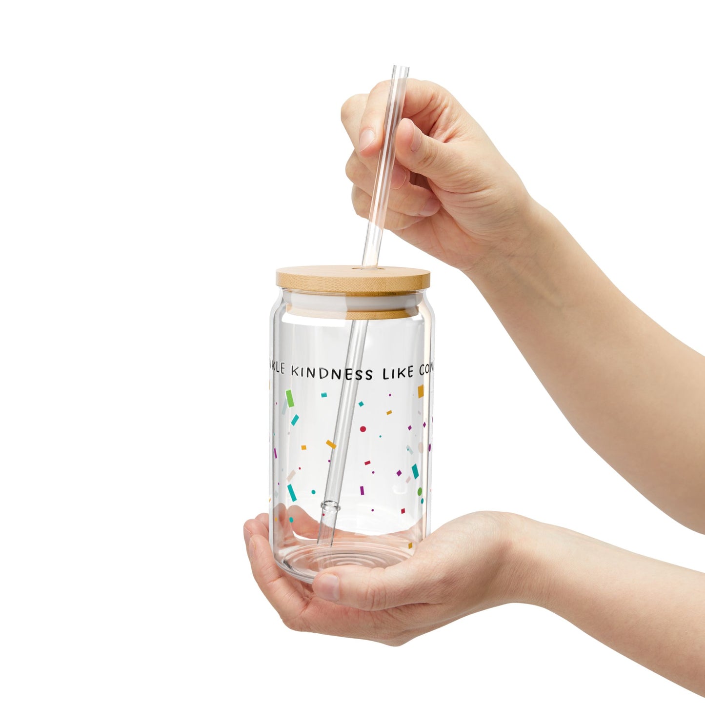 Sprinkle Kindness Like Confetti Sipper Glass