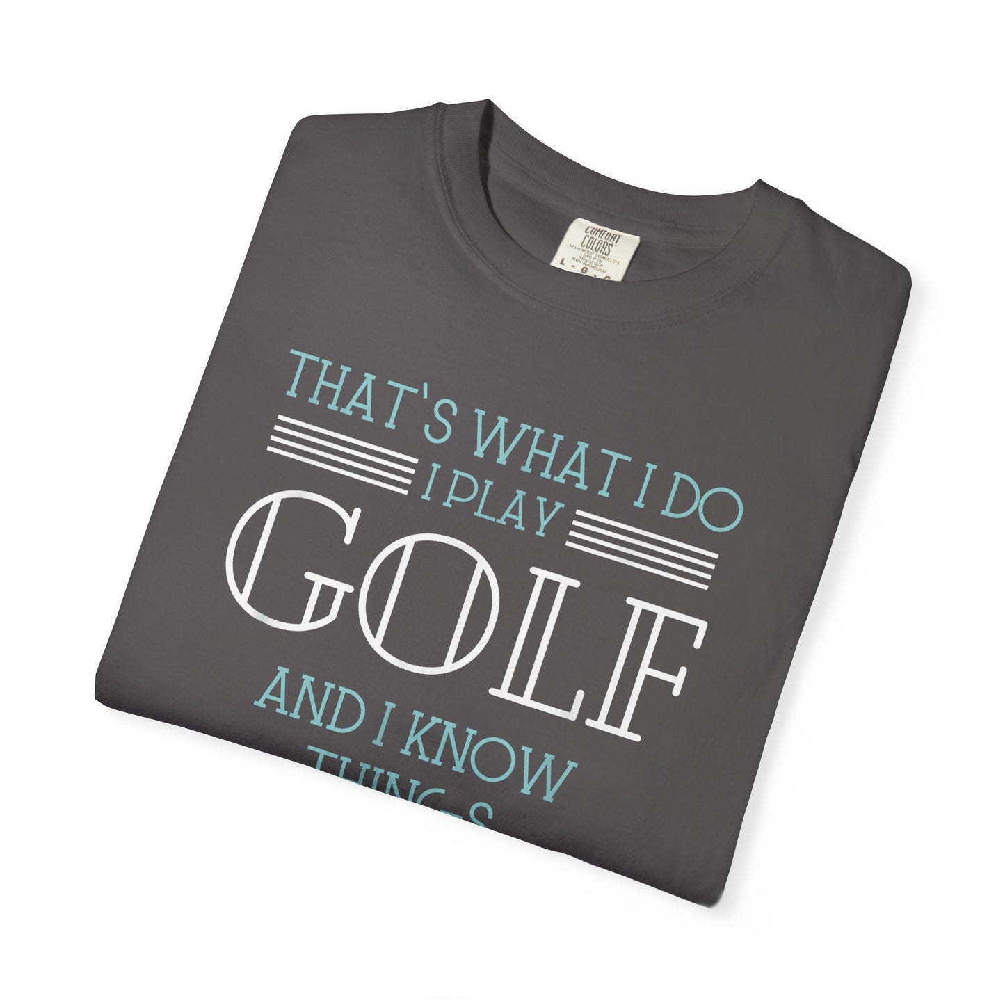 I Play Golf And I Know Things ~ Funny Golf T-shirt, Golf Tee