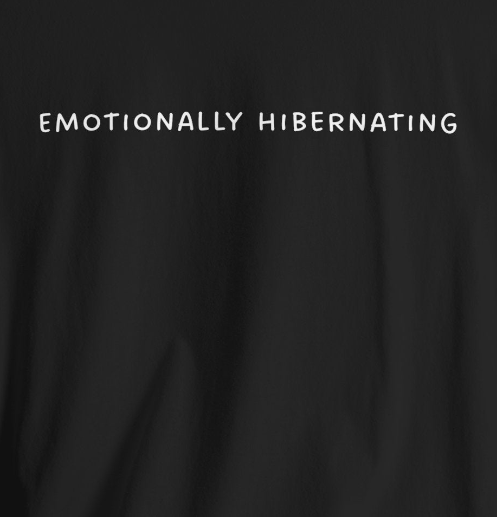 Emotionally Hibernating ~ Unisex Super Soft T-Shirt