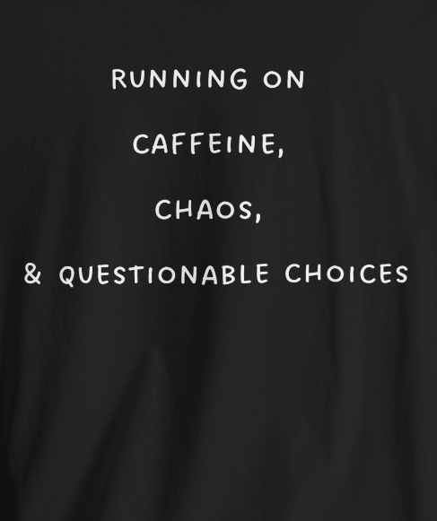 Running on Caffeine, Chaos & Questionable Choices ~ Unisex Super Soft T-Shirt