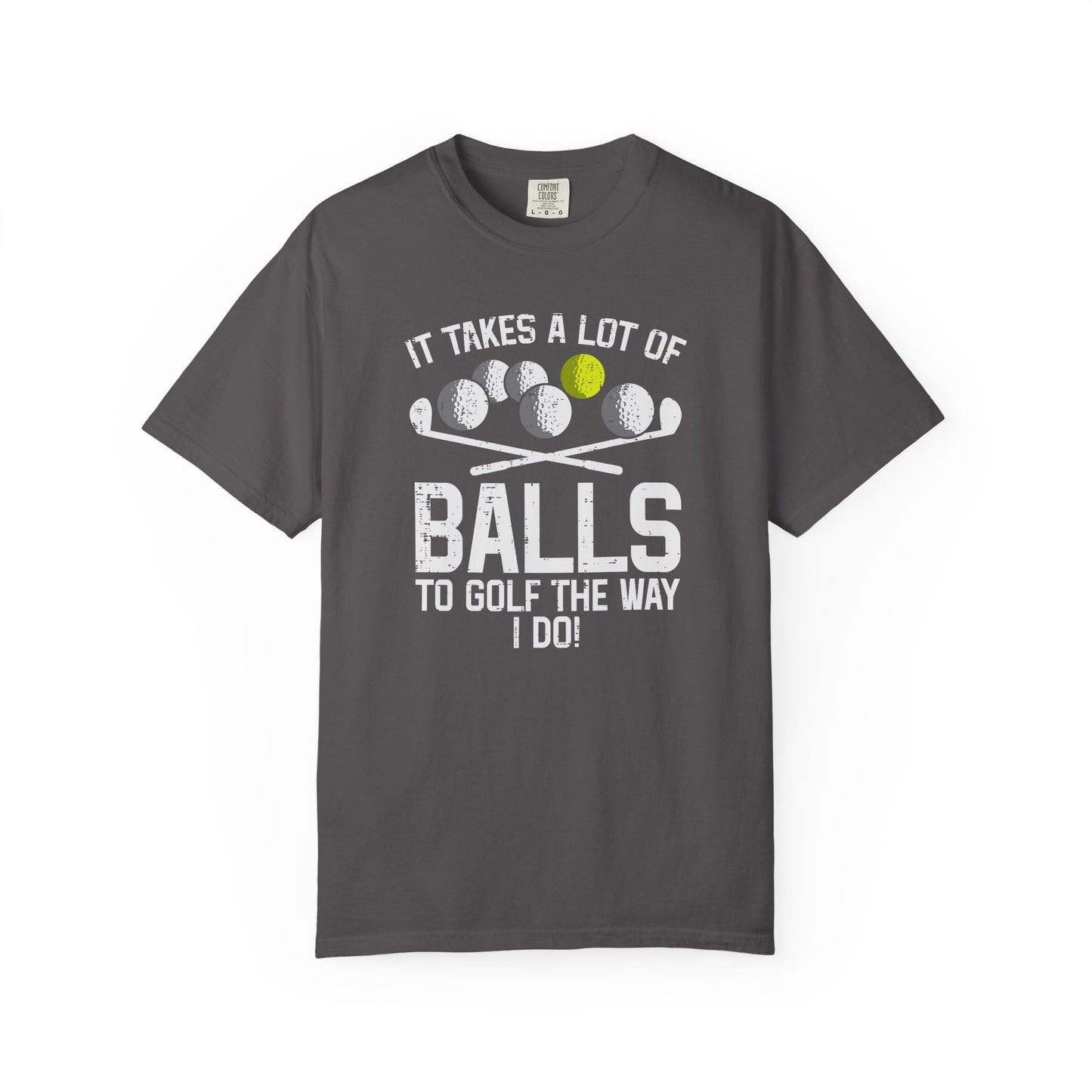 It Takes A Lot Of Balls To Golf The Way I Do ~ Funny Golf T-shirt, Golf Tee