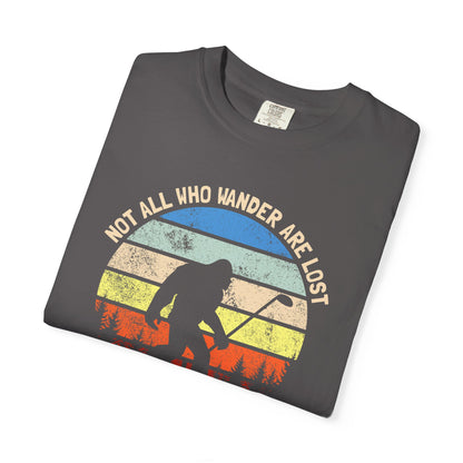 Not All Who Wonder Are Lost - Funny Golf T-shirt, Big Foot, Funny Tee