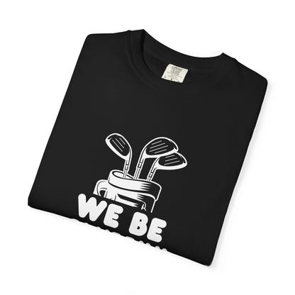 We Be Clubbin' Funny Golf T-shirt, Retirement Gift