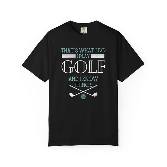 I Play Golf And I Know Things ~ Funny Golf T-shirt, Golf Tee