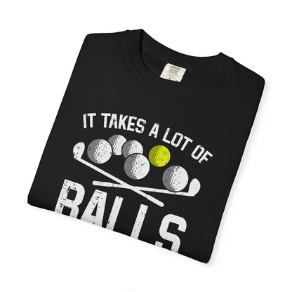 It Takes A Lot Of Balls To Golf The Way I Do ~ Funny Golf T-shirt, Golf Tee