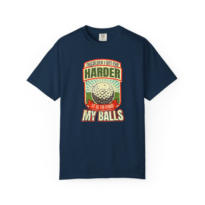 The Older I Get, The Harder it is to Find My Balls ~ Funny Golf T-shirt, Golf Tee