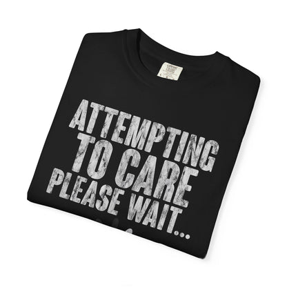 Attempting to Care T-Shirt, Funny Gift for Millennials, Humor Tee for Stress Relief, Casual Everyday Wear, Great Birthday Gift