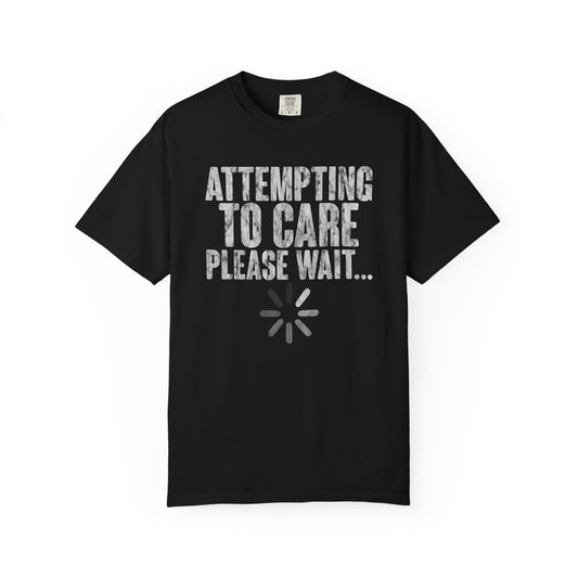 Attempting to Care T-Shirt, Funny Gift for Millennials, Humor Tee for Stress Relief, Casual Everyday Wear, Great Birthday Gift