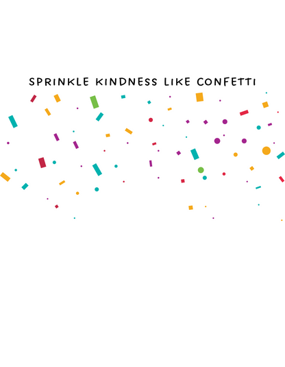 Sprinkle Kindness Like Confetti Sipper Glass