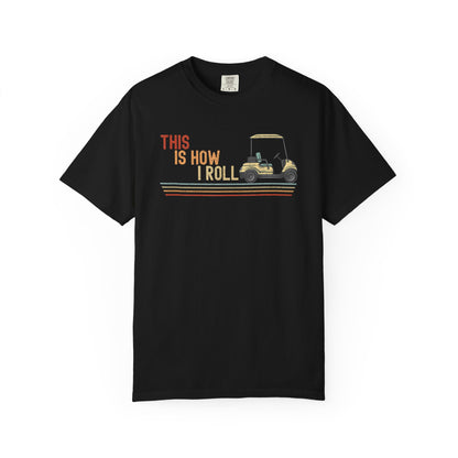 This Is How I Roll ~ Funny Golf T-shirt, Golf Tee Gift