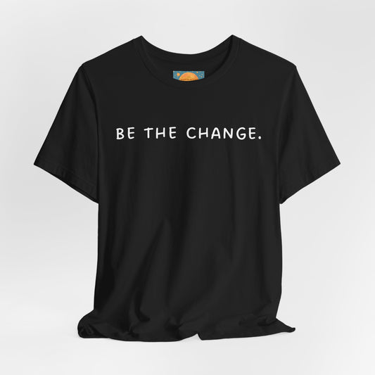 Be The Change ~ Unisex Super Soft T-Shirt, Spread Love