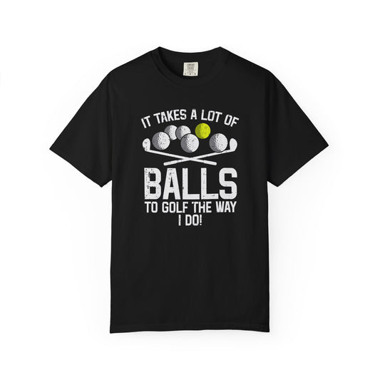 It Takes A Lot Of Balls To Golf The Way I Do ~ Funny Golf T-shirt, Golf Tee