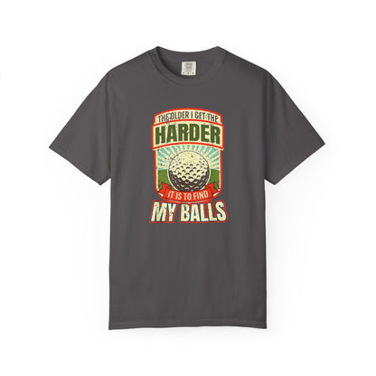 The Older I Get, The Harder it is to Find My Balls ~ Funny Golf T-shirt, Golf Tee