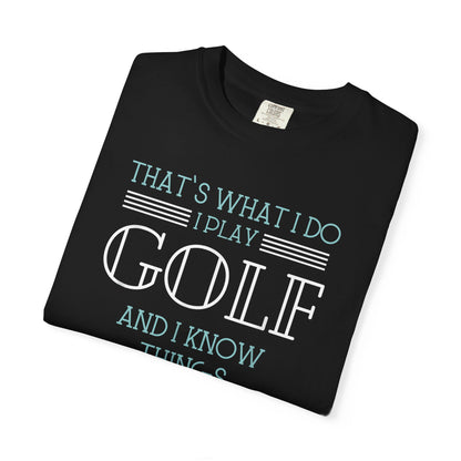 I Play Golf And I Know Things ~ Funny Golf T-shirt, Golf Tee