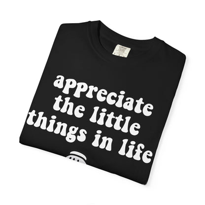 Little Things T-Shirt, Funny Gift for Millennials, Humor Tee for Stress Relief, Casual Everyday Wear, Great Birthday Gift