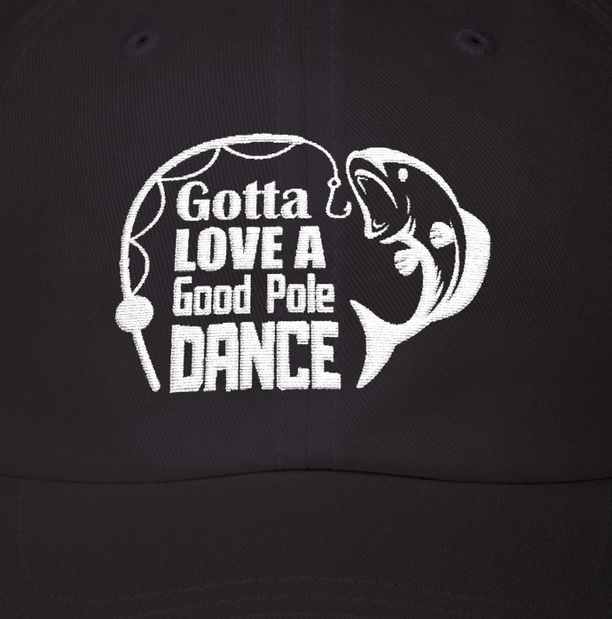 Gotta Love a Good Pole Dance - Fishing Hat, Luxurious Embroidered Classic Adjustable Cap, Casual Unisex Embroidery Baseball Cap, Trucker Hat