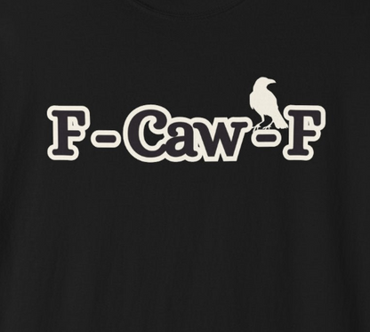 F-Caw-F Funny T-Shirt, Funny Gift for Millennials, Humor Tee for Stress Relief, Casual Everyday Wear, Great Birthday Gift