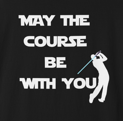 May The Course Be With You Golf T-shirt Golf Tee For Men